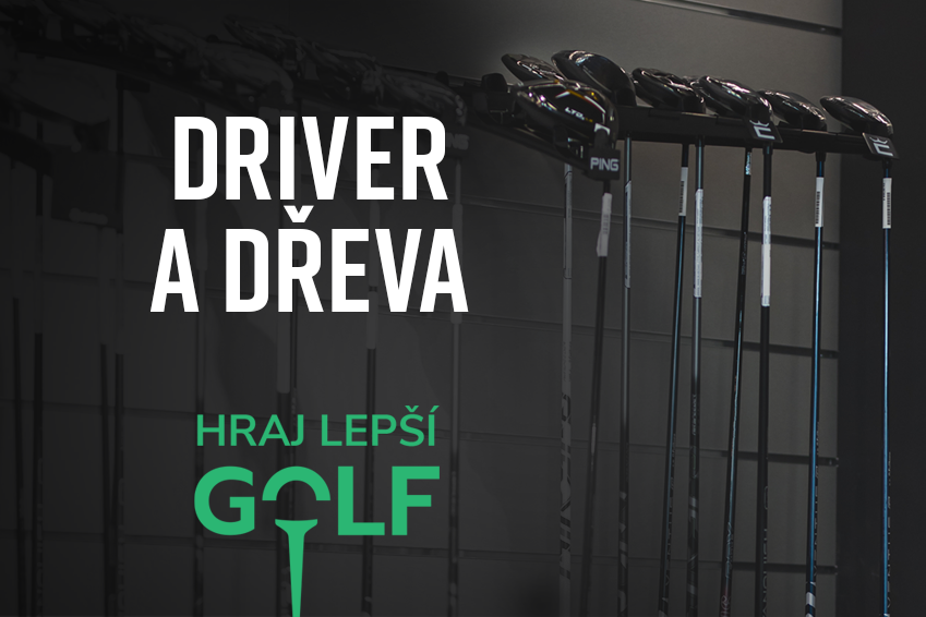Hraj lepší golf: Driver a dřeva